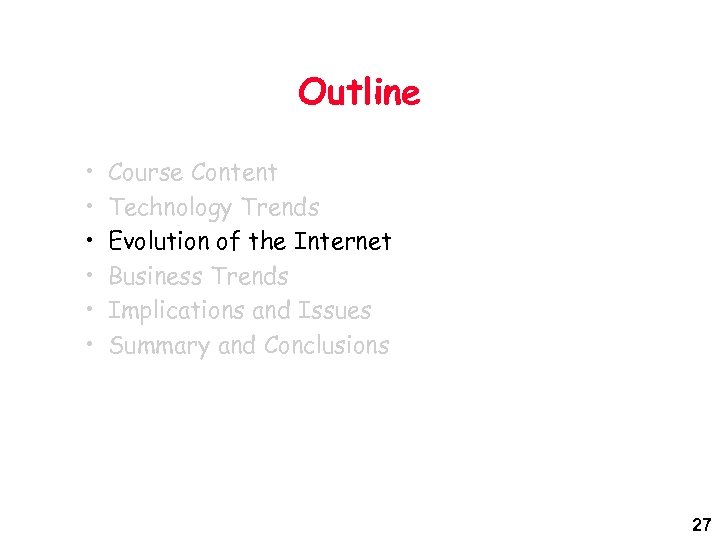 Outline • • • Course Content Technology Trends Evolution of the Internet Business Trends