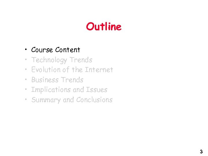 Outline • • • Course Content Technology Trends Evolution of the Internet Business Trends