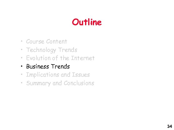 Outline • • • Course Content Technology Trends Evolution of the Internet Business Trends