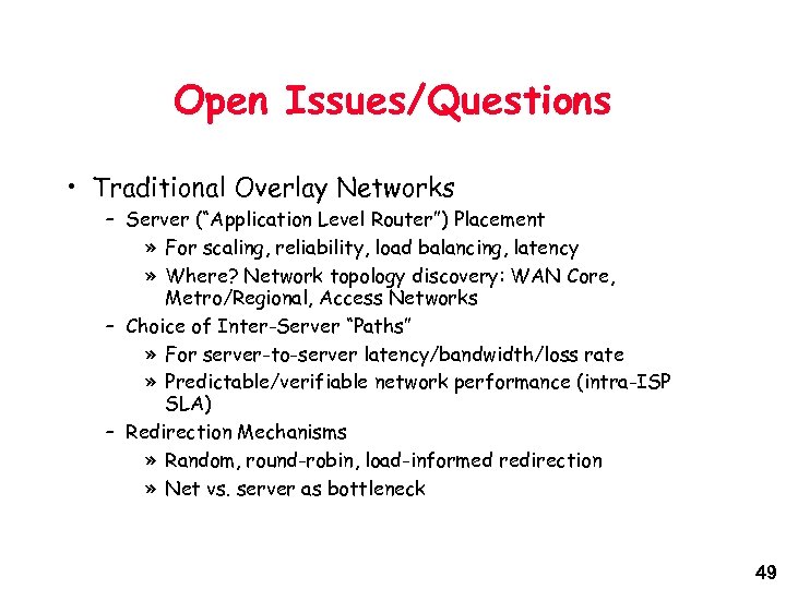 Open Issues/Questions • Traditional Overlay Networks – Server (“Application Level Router”) Placement » For