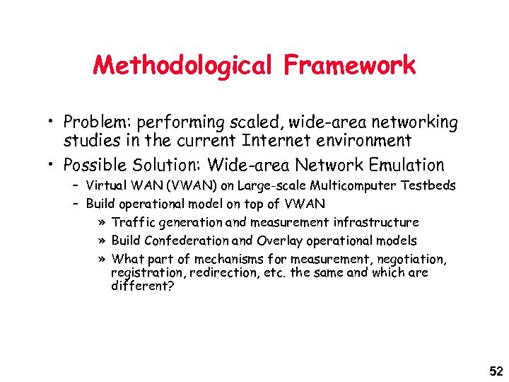 Methodological Framework • Problem: performing scaled, wide-area networking studies in the current Internet environment