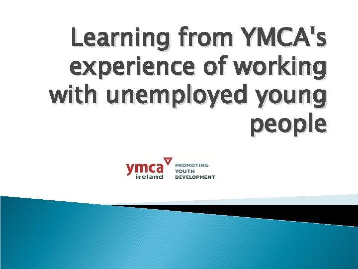 Learning from YMCA's experience of working with unemployed young people 