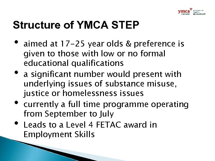 Structure of YMCA STEP • • aimed at 17 -25 year olds & preference