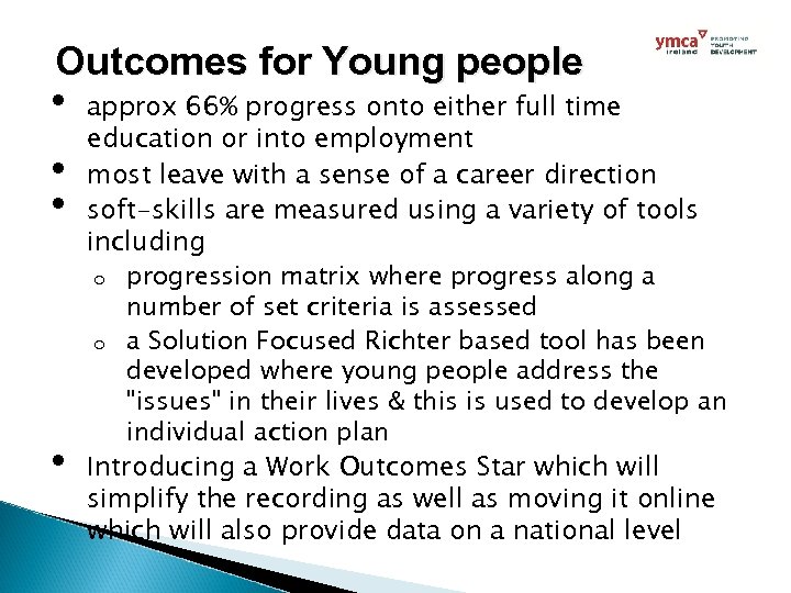 Outcomes for Young people • • approx 66% progress onto either full time education