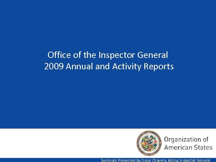 Office of the Inspector General 2009 Annual and Activity Reports Summary Presented by Oscar