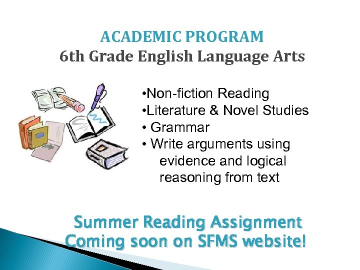 ACADEMIC PROGRAM 6 th Grade English Language Arts • Non-fiction Reading • Literature &