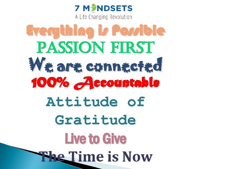 Everything is Possible Passion First We are connected 100% Accountable Attitude of Gratitude Live