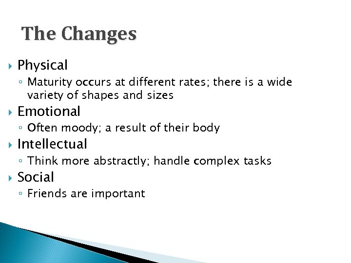 The Changes Physical ◦ Maturity occurs at different rates; there is a wide variety