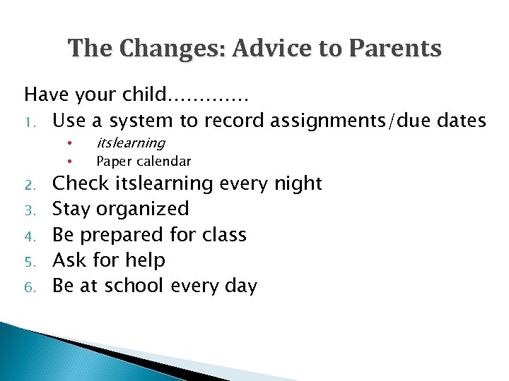 The Changes: Advice to Parents Have your child…………. 1. Use a system to record