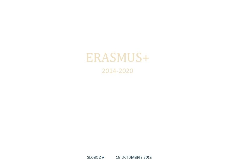 ERASMUS+ 2014 -2020 SLOBOZIA 15 OCTOMBRIE 2015 