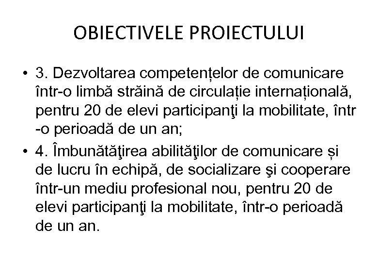 OBIECTIVELE PROIECTULUI • 3. Dezvoltarea competențelor de comunicare într-o limbă străină de circulație internațională,