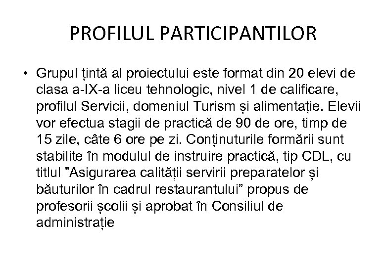 PROFILUL PARTICIPANTILOR • Grupul țintă al proiectului este format din 20 elevi de clasa
