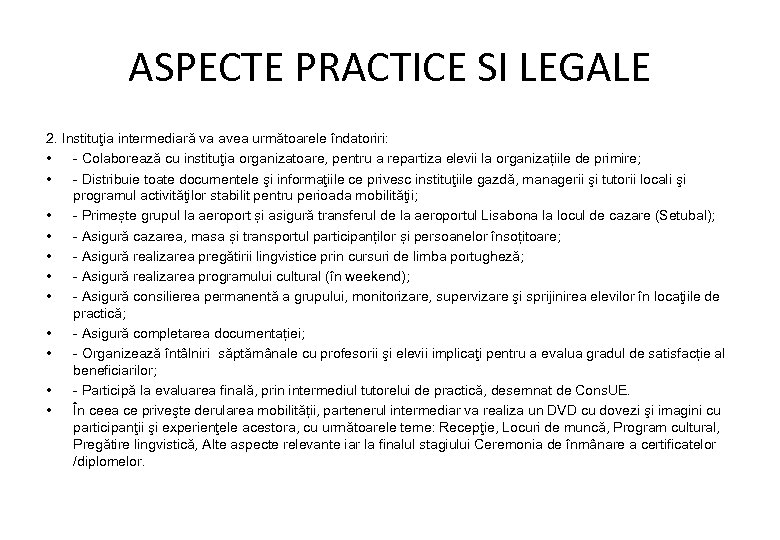 ASPECTE PRACTICE SI LEGALE 2. Instituţia intermediară va avea următoarele îndatoriri: • - Colaborează