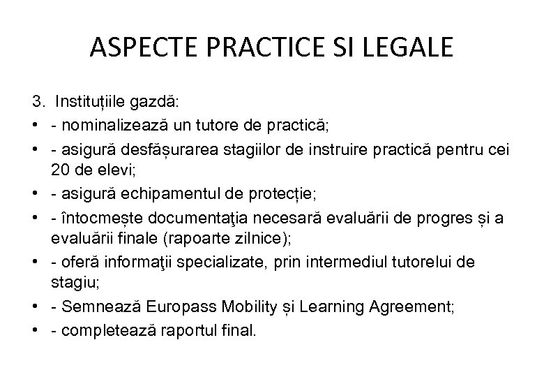 ASPECTE PRACTICE SI LEGALE 3. Instituțiile gazdă: • - nominalizează un tutore de practică;