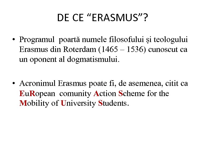DE CE “ERASMUS”? • Programul poartă numele filosofului şi teologului Erasmus din Roterdam (1465