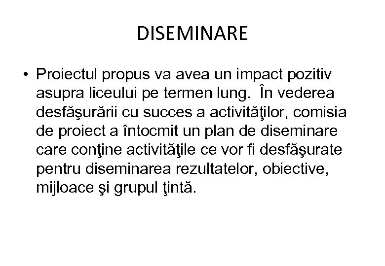 DISEMINARE • Proiectul propus va avea un impact pozitiv asupra liceului pe termen lung.