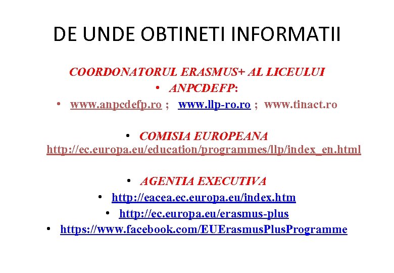 DE UNDE OBTINETI INFORMATII COORDONATORUL ERASMUS+ AL LICEULUI • ANPCDEFP: • www. anpcdefp. ro