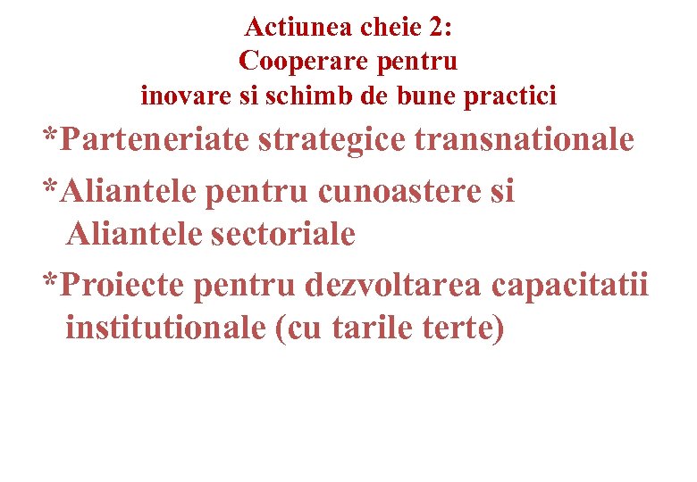 Actiunea cheie 2: Cooperare pentru inovare si schimb de bune practici *Parteneriate strategice transnationale