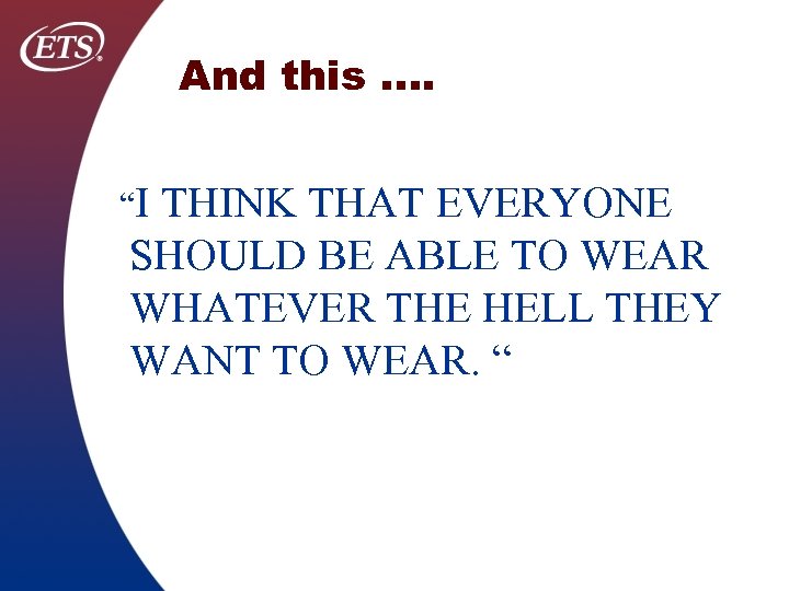 And this …. “I THINK THAT EVERYONE SHOULD BE ABLE TO WEAR WHATEVER THE