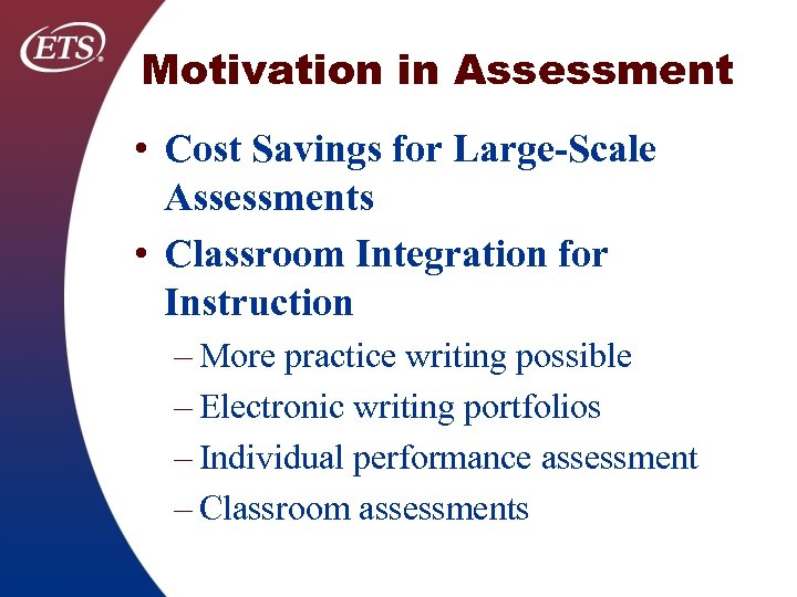 Motivation in Assessment • Cost Savings for Large-Scale Assessments • Classroom Integration for Instruction