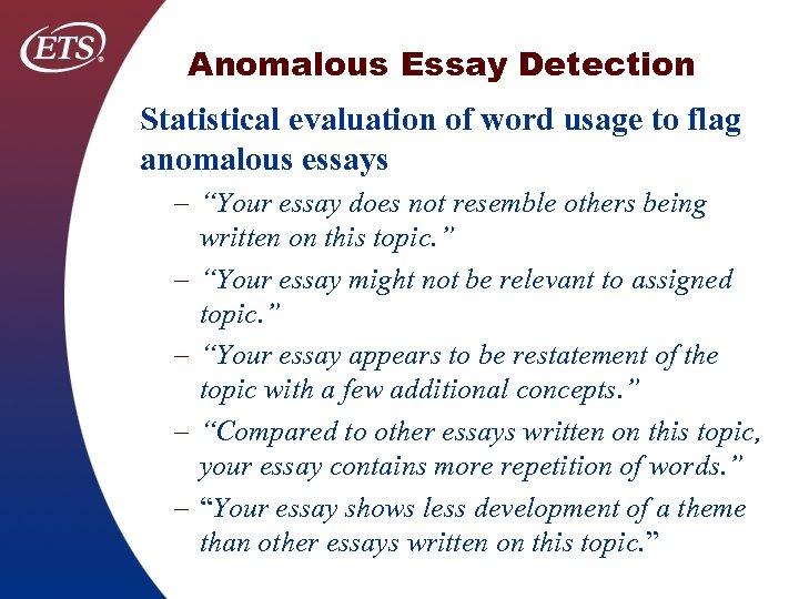 Anomalous Essay Detection Statistical evaluation of word usage to flag anomalous essays – “Your
