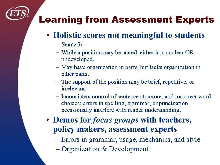 Learning from Assessment Experts • Holistic scores not meaningful to students – – Score