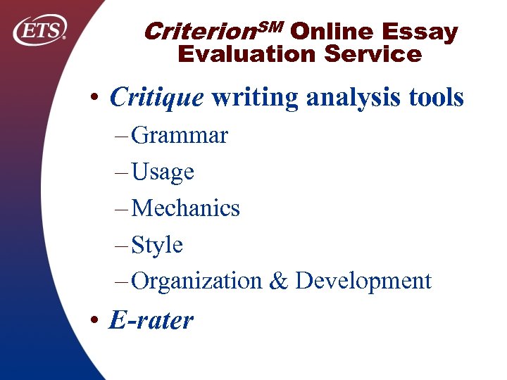 Criterion. SM Online Essay Evaluation Service • Critique writing analysis tools – Grammar –