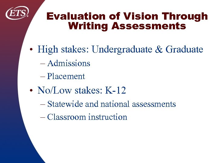Evaluation of Vision Through Writing Assessments • High stakes: Undergraduate & Graduate – Admissions