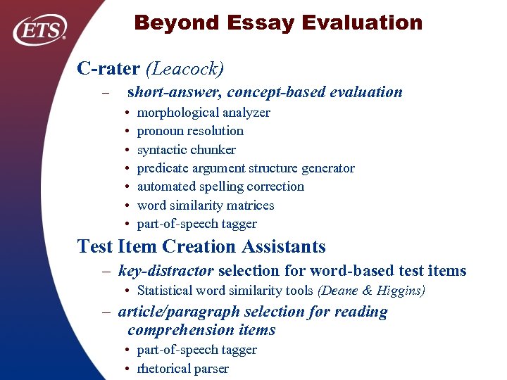 Beyond Essay Evaluation C-rater (Leacock) – short-answer, concept-based evaluation • • morphological analyzer pronoun