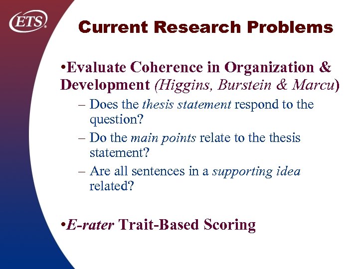Current Research Problems • Evaluate Coherence in Organization & Development (Higgins, Burstein & Marcu)