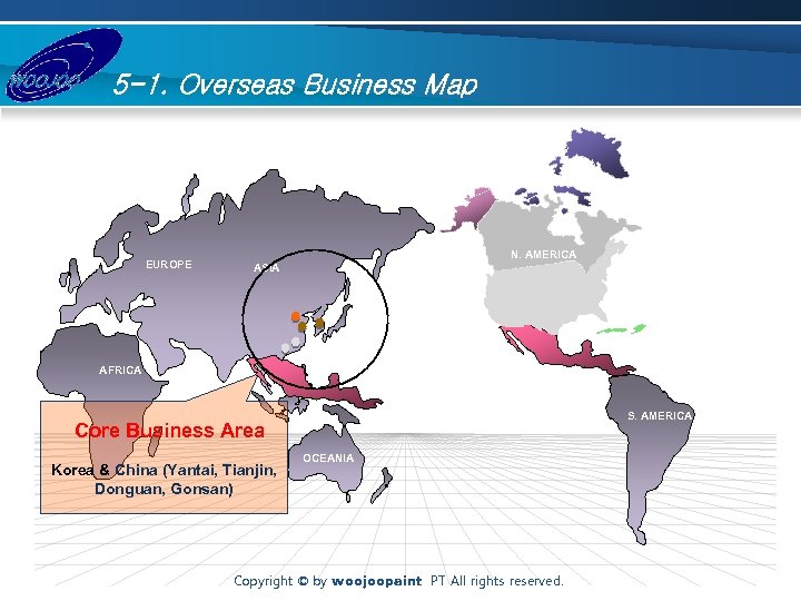 5 -1. Overseas Business Map EUROPE N. AMERICA ASIA AFRICA S. AMERICA Core Business