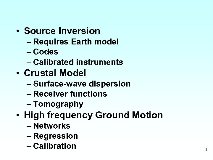  • Source Inversion – Requires Earth model – Codes – Calibrated instruments •