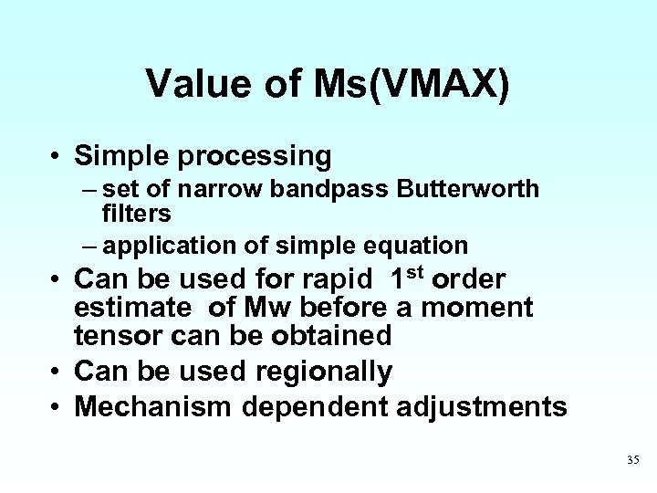 Value of Ms(VMAX) • Simple processing – set of narrow bandpass Butterworth filters –