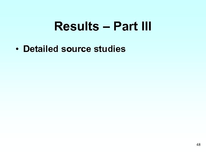 Results – Part III • Detailed source studies 48 