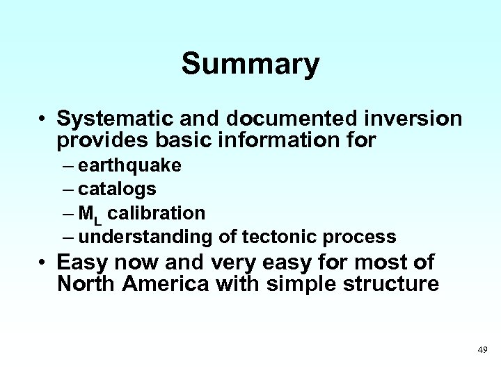 Summary • Systematic and documented inversion provides basic information for – earthquake – catalogs