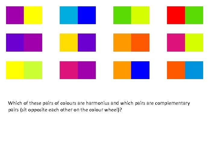 Which of these pairs of colours are harmonius and which pairs are complementary pairs