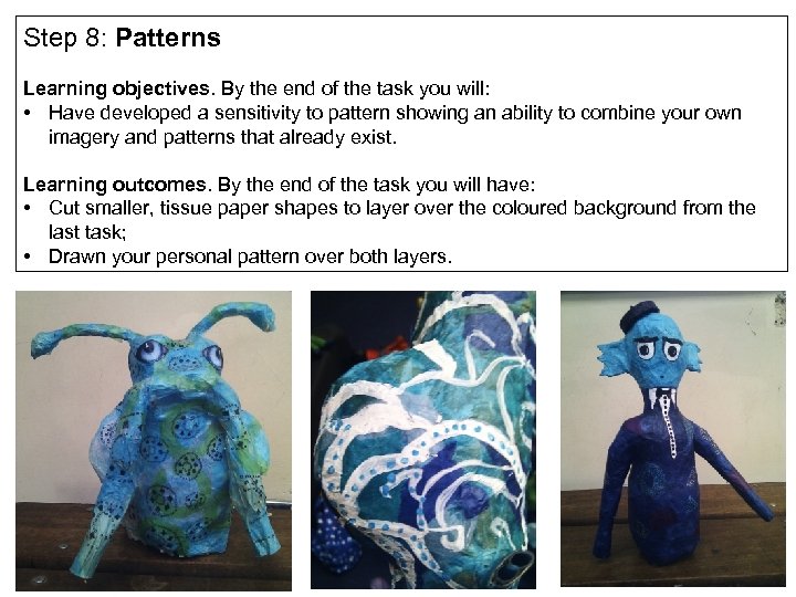 Step 8: Patterns Learning objectives. By the end of the task you will: •