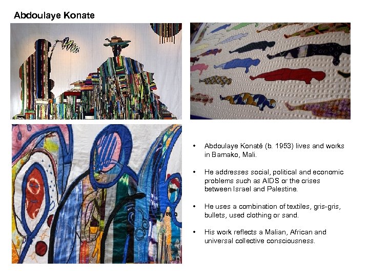 Abdoulaye Konate • Abdoulaye Konaté (b. 1953) lives and works in Bamako, Mali. •