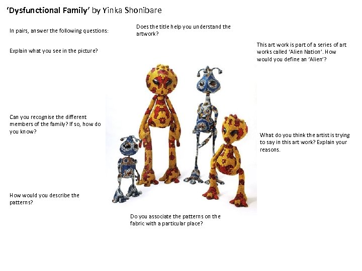 ‘Dysfunctional Family’ by Yinka Shonibare In pairs, answer the following questions: Does the title