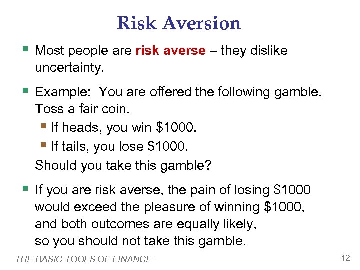 Risk Aversion § Most people are risk averse – they dislike uncertainty. § Example: