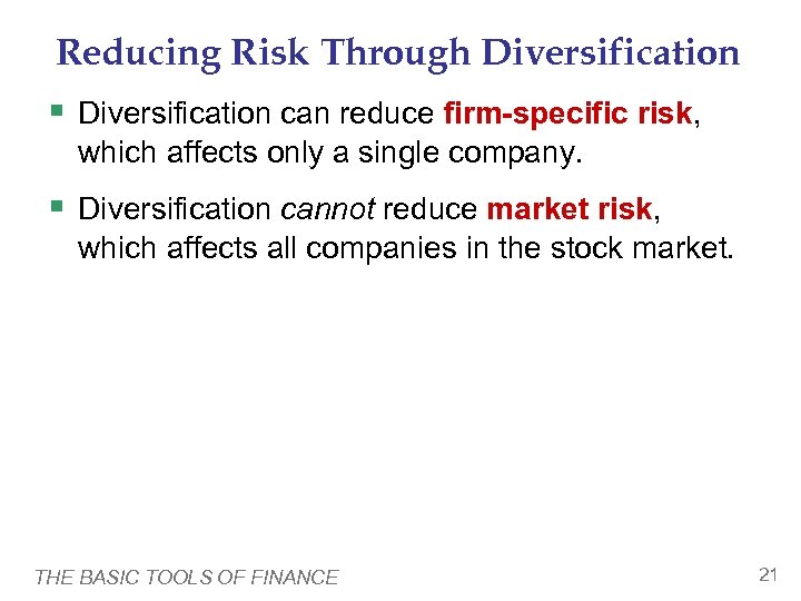Reducing Risk Through Diversification § Diversification can reduce firm-specific risk, which affects only a