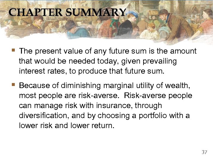 CHAPTER SUMMARY § The present value of any future sum is the amount that