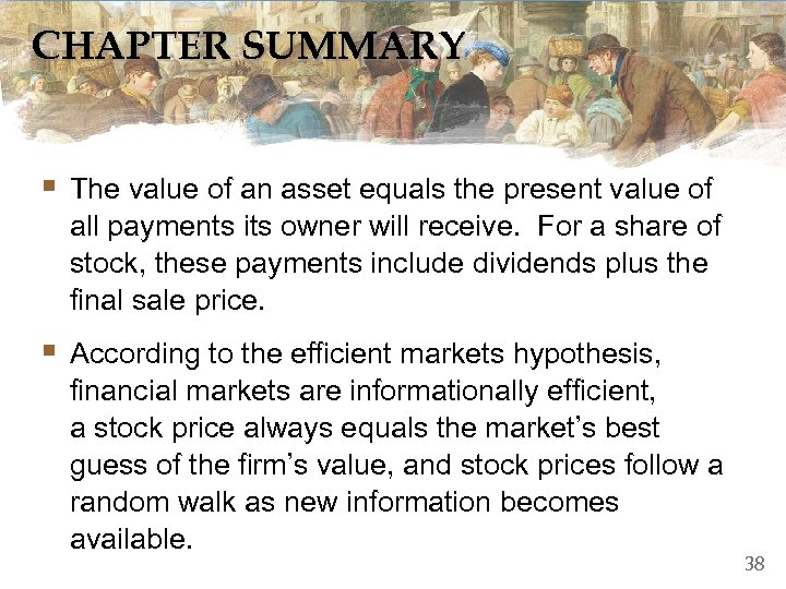 CHAPTER SUMMARY § The value of an asset equals the present value of all