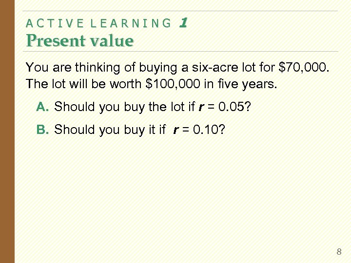 ACTIVE LEARNING Present value 1 You are thinking of buying a six-acre lot for