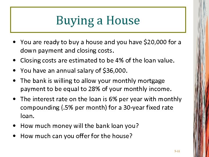 Buying a House • You are ready to buy a house and you have