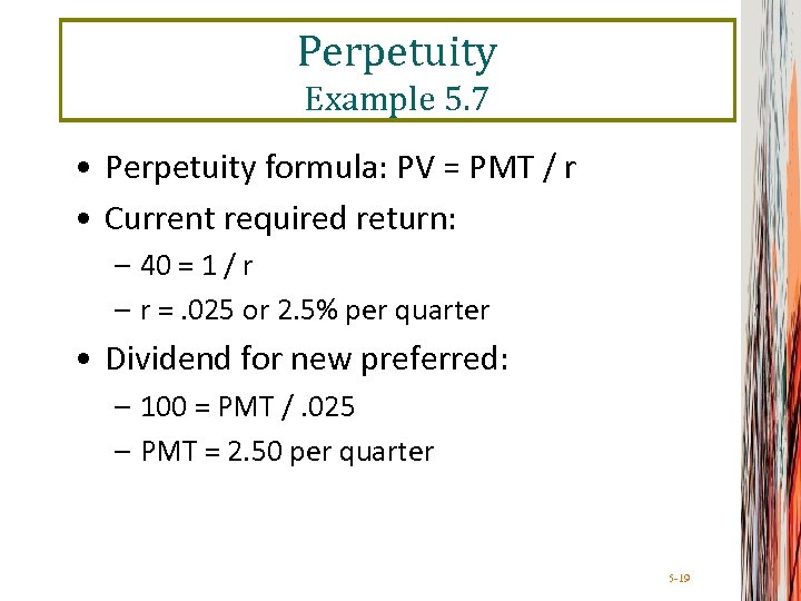 Perpetuity Example 5. 7 • Perpetuity formula: PV = PMT / r • Current