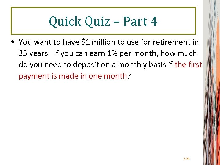 Quick Quiz – Part 4 • You want to have $1 million to use