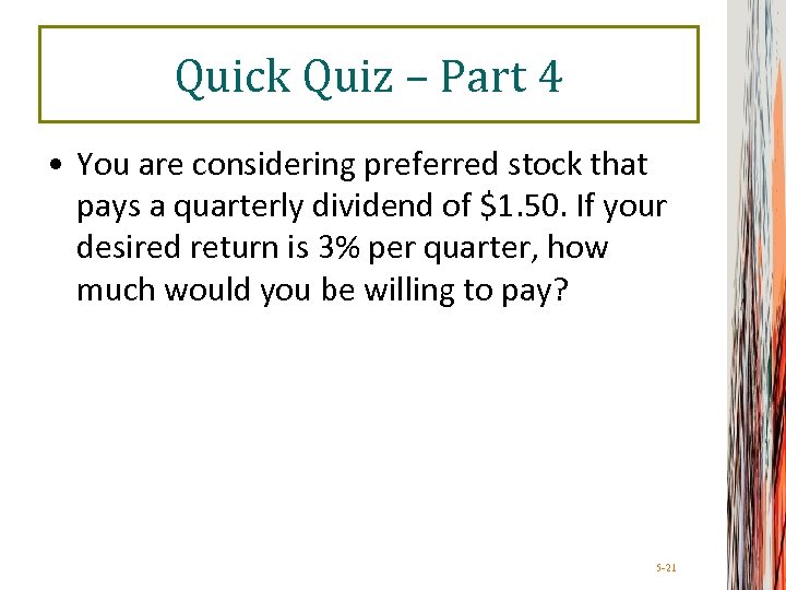 Quick Quiz – Part 4 • You are considering preferred stock that pays a