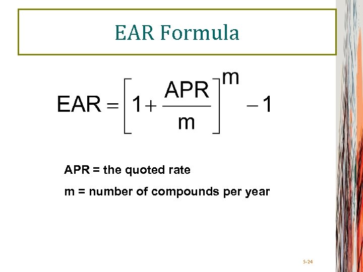 EAR Formula APR = the quoted rate m = number of compounds per year