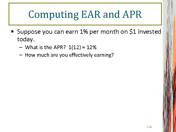 Computing EAR and APR • Suppose you can earn 1% per month on $1